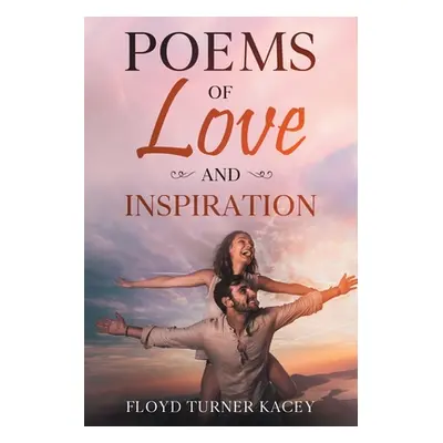 "Poems of Love and Inspiration" - "" ("Turner Kacey Floyd")