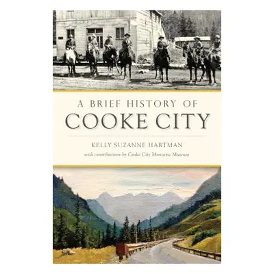 "A Brief History of Cooke City" - "" ("Hartman Kelly Suzanne")