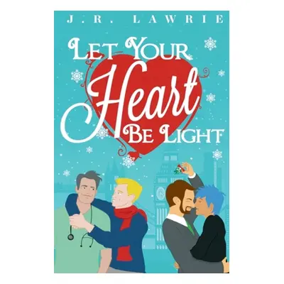 "Let Your Heart Be Light: A M/M Holiday Romance Anthology" - "" ("Lawrie J. R.")