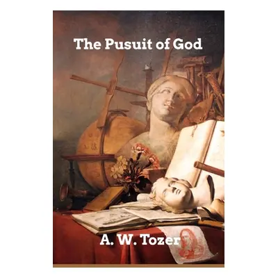 "The Pursuit of God" - "" ("Tozer A. W.")