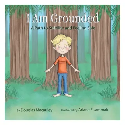 "I Am Grounded: A Path to Stability and Feeling Safe" - "" ("Macauley Douglas")