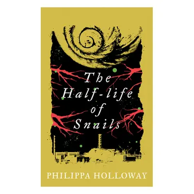 "The Half-Life of Snails" - "" ("Holloway Philippa")