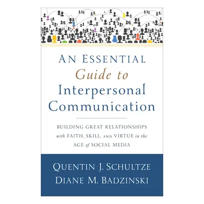 "An Essential Guide to Interpersonal Communication: Building Great Relationships with Faith, Ski