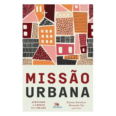 "Misso urbana: Servindo a Cristo na cidade" - "" ("Kirschner Estevan")