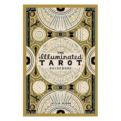 "The Illuminated Tarot Guidebook" - "" ("Keegan Caitlin")