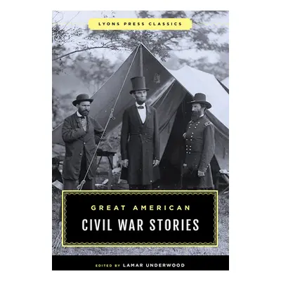 "Great American Civil War Stories" - "" ("Underwood Lamar")