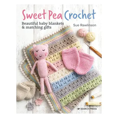 "Sweet Pea Crochet: 20 Beautiful Baby Blankets & Matching Gifts" - "" ("Rawlinson Sue")