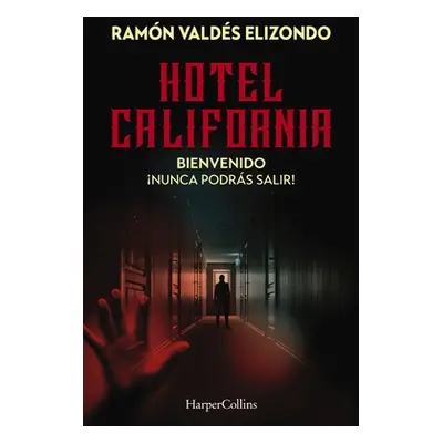 "Hotel California: Bienvenido, Nunca Podrs Salir!" - "" ("Elizondo Ramn Valds")