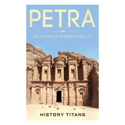 "Petra: The History of Jordan's Rose City" - "" ("Titans History")