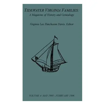 "Tidewater Virginia Families: A Magazine of History and Genealogy, Volume 4, May 1995-Feb 1996" 