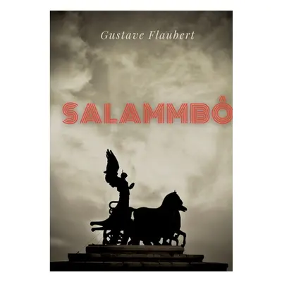 "Salammb: un roman historique de Gustave Flaubert se droulant l'poque de la guerre des Mercenai