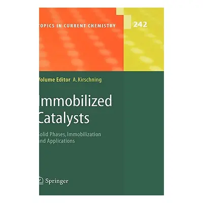 "Immobilized Catalysts: Solid Phases, Immobilization and Applications" - "" ("Kirschning Andreas