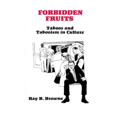 "Forbidden Fruits: Taboos and Tabooism in Culture" - "" ("Browne Ray B.")