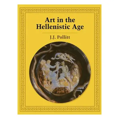 "Art in the Hellenistic Age" - "" ("Pollitt Jerome Jordan")