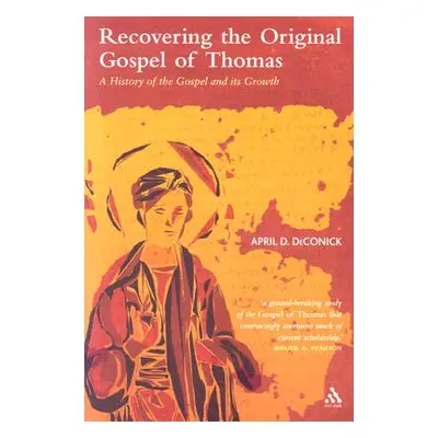 "Recovering the Original Gospel of Thomas: A History of the Gospel and Its Growth" - "" ("Deconi