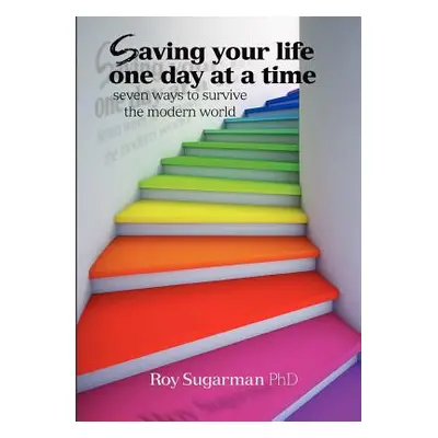 "Saving your life one day at a time: Seven ways to survive the modern world" - "" ("Sugarman Roy