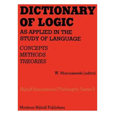 "Dictionary of Logic as Applied in the Study of Language: Concepts/Methods/Theories" - "" ("Marc