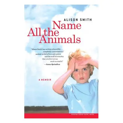 "Name All the Animals: A Memoir" - "" ("Smith Alison")