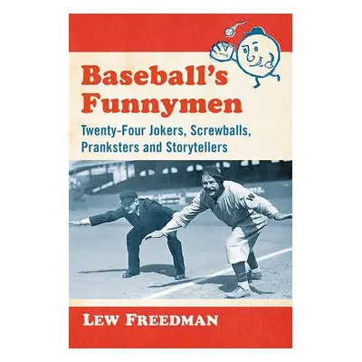 "Baseball's Funnymen: Twenty-Four Jokers, Screwballs, Pranksters and Storytellers" - "" ("Freedm