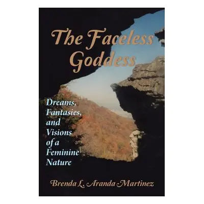 "The Faceless Goddess: Dreams, Fantasies, and Visions of a Feminine Nature" - "" ("Aranda Martin