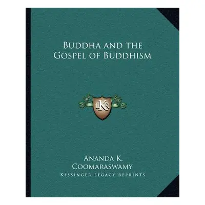 "Buddha and the Gospel of Buddhism" - "" ("Coomaraswamy Ananda K.")