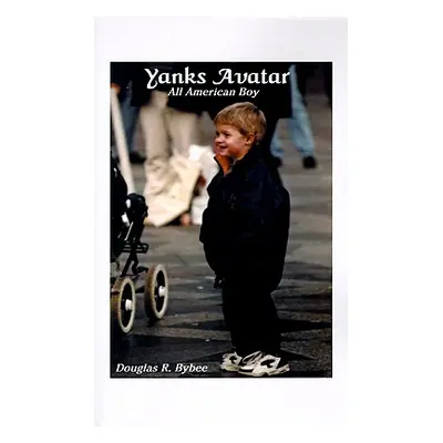 "Yanks Avatar: All-American Boy" - "" ("Bybee Doug")