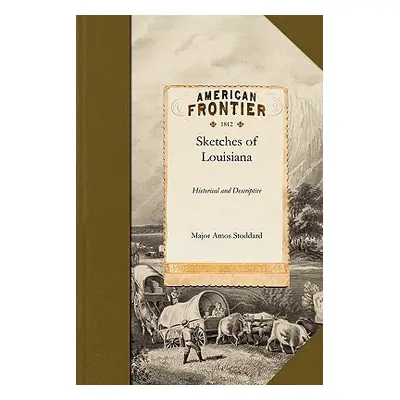 "Sketches, Historical and Descriptive of Louisiana" - "" ("Major Amos Stoddard")