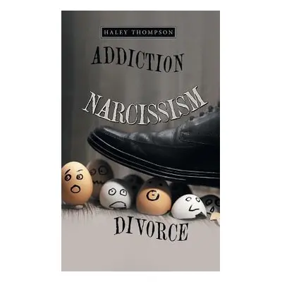 "Addiction Narcissism Divorce" - "" ("Thompson Haley")