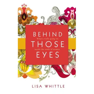 "Behind Those Eyes: What's Really Going on Inside the Souls of Women" - "" ("Whittle Lisa")