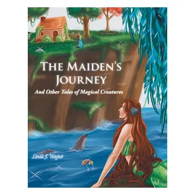 "The Maiden's Journey: And Other Tales of Magical Creatures" - "" ("Wagner Linda J.")