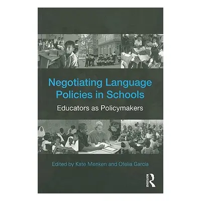 "Negotiating Language Policies in Schools: Educators as Policymakers" - "" ("Menken Kate")