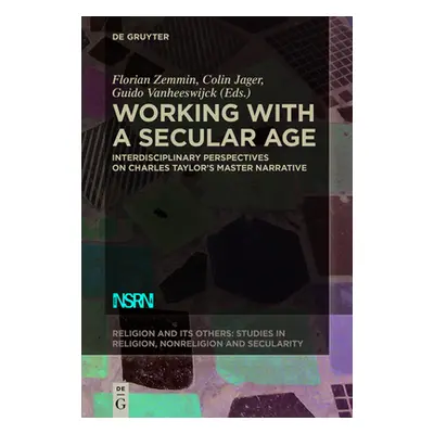 "Working with a Secular Age: Interdisciplinary Perspectives on Charles Taylor's Master Narrative