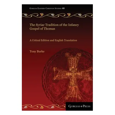 "The Syriac Tradition of the Infancy Gospel of Thomas: A Critical Edition and English Translatio