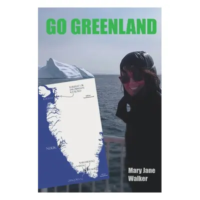 "Go Greenland: Adventures on a Global Warming Frontline" - "" ("Walker Mary Jane")