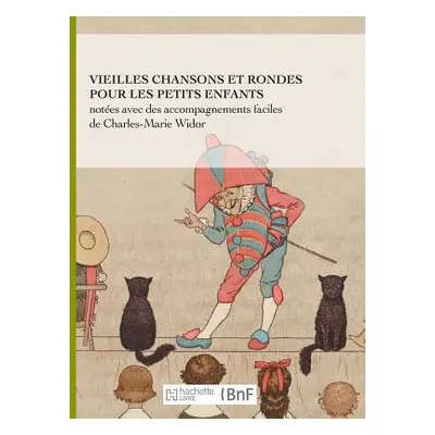 "Vieilles Chansons Et Rondes Pour Les Petits Enfants, Notes Avec Des Accompagnements Faciles" - 