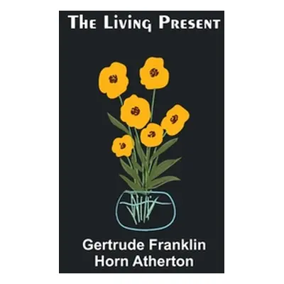 "The Living Present" - "" ("Franklin Horn Atherton Gertrude")