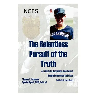 "The Relentless Pursuit of the Truth: A Tribute to Jacqueline Jane Wurst, Hospital Corpsman 2nd 