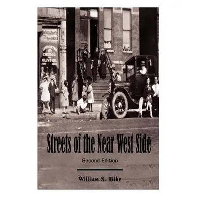 "Streets of the Near West Side: Second Edition" - "" ("Bike William S.")