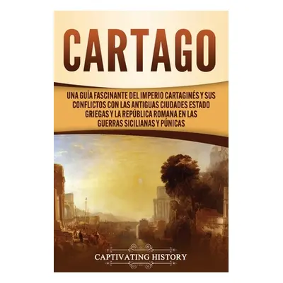 "Cartago: Una gua fascinante del Imperio cartagins y sus conflictos con las antiguas ciudades es