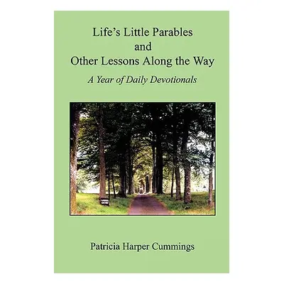 "Life's Little Parables and Other Lessons Along the Way - A Year of Daily Devotionals - Second E