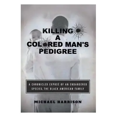 "Killing a Colored Man's Pedigree: A Chronicled Expos of an Endangered Species The Black America