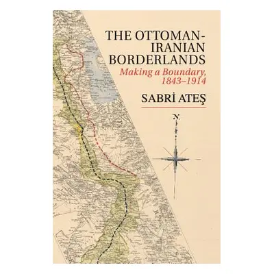 "Ottoman-Iranian Borderlands: Making a Boundary, 1843-1914" - "" ("Ateş Sabri")