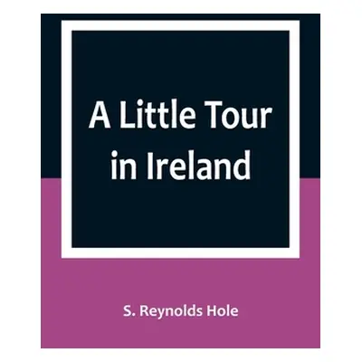 "A Little Tour in Ireland" - "" ("Reynolds Hole S.")