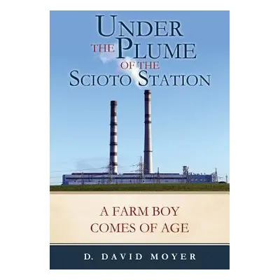 "Under the Plume of the Scioto Station" - "" ("Moyer D. David")