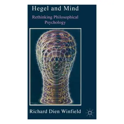 "Hegel and Mind: Rethinking Philosophical Psychology" - "" ("Winfield Richard Dien")