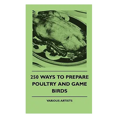 "250 Ways To Prepare Poultry And Game Birds" - "" ("Various")