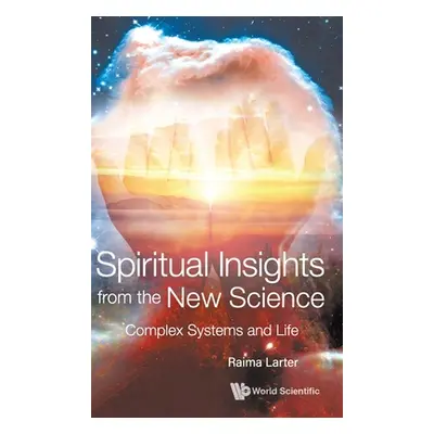 "Spiritual Insights from the New Science: Complex Systems and Life" - "" ("Larter Raima")