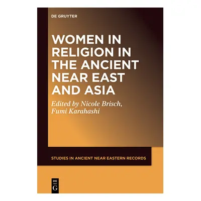 "Women and Religion in the Ancient Near East and Asia" - "" ("Brisch Nicole Maria")