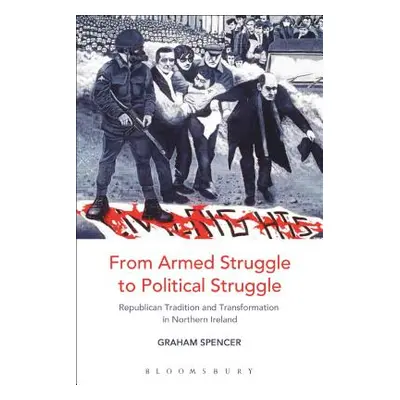 "From Armed Struggle to Political Struggle: Republican Tradition and Transformation in Northern 