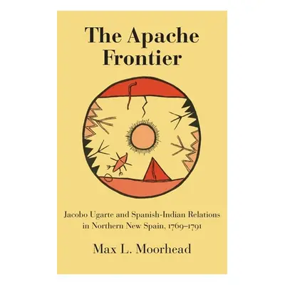 "The Apache Frontier: Jacob Ugarte and Spanish-Indian Relations in Northern New Spain, 1769-1791